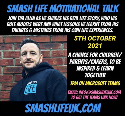 Smash Life motivational Talk - Join Tim Allin as he shares his real life story, who his role models were and what lessons he learnt from his failures and mistakes. 5th October 2021. Email info@smashlifeuk.com to get the MS Teams link
